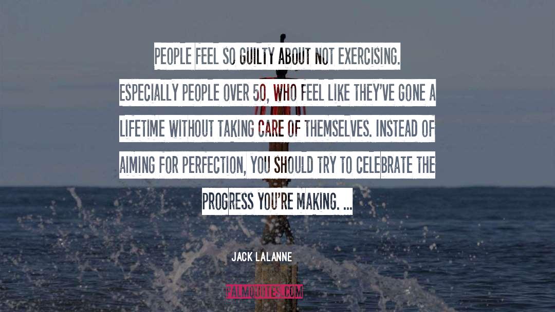 Jack LaLanne Quotes: People feel so guilty about