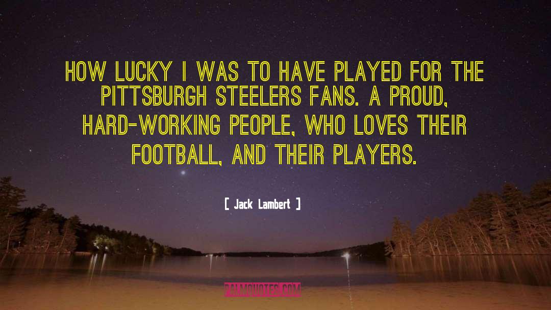 Jack Lambert Quotes: How lucky I was to