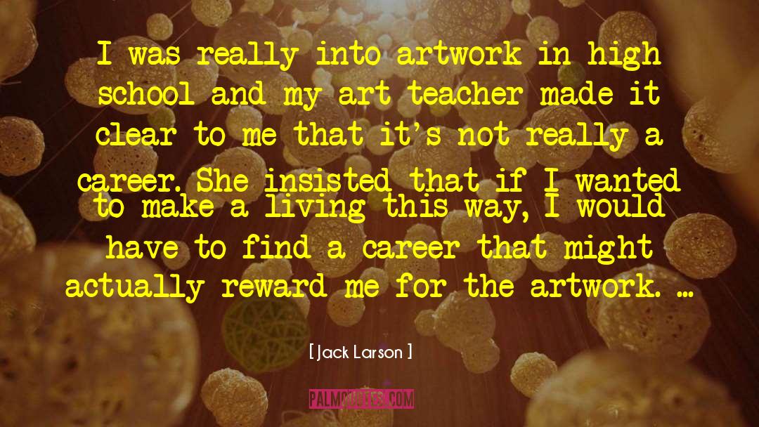 Jack Larson Quotes: I was really into artwork