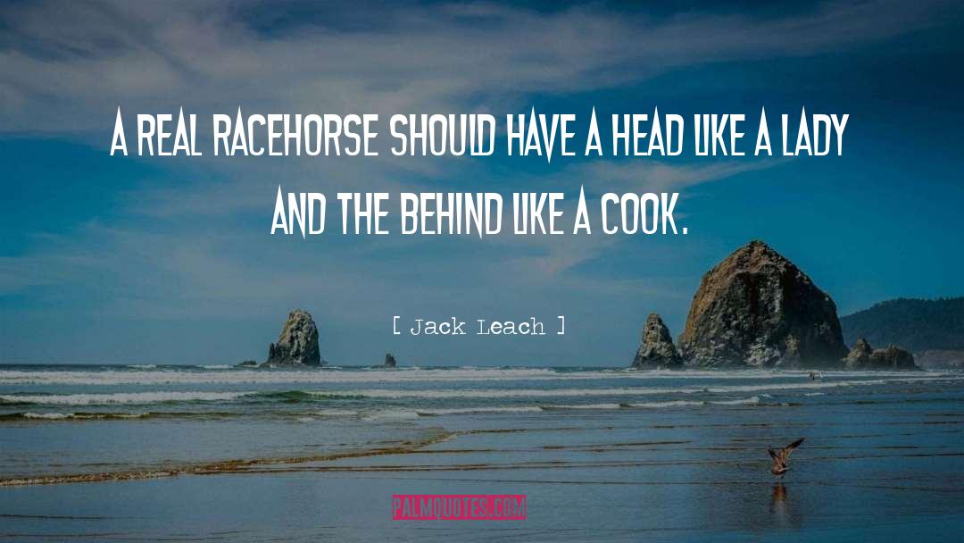 Jack Leach Quotes: A real racehorse should have