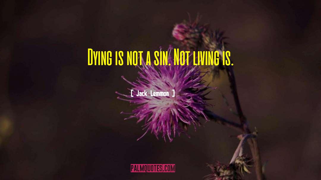 Jack Lemmon Quotes: Dying is not a sin.