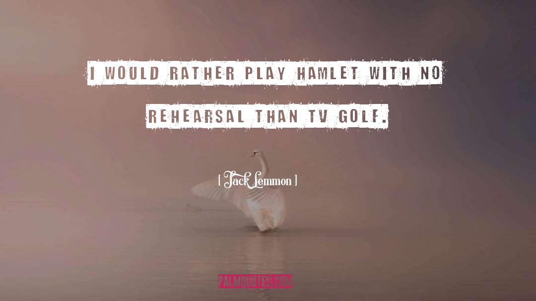 Jack Lemmon Quotes: I would rather play Hamlet