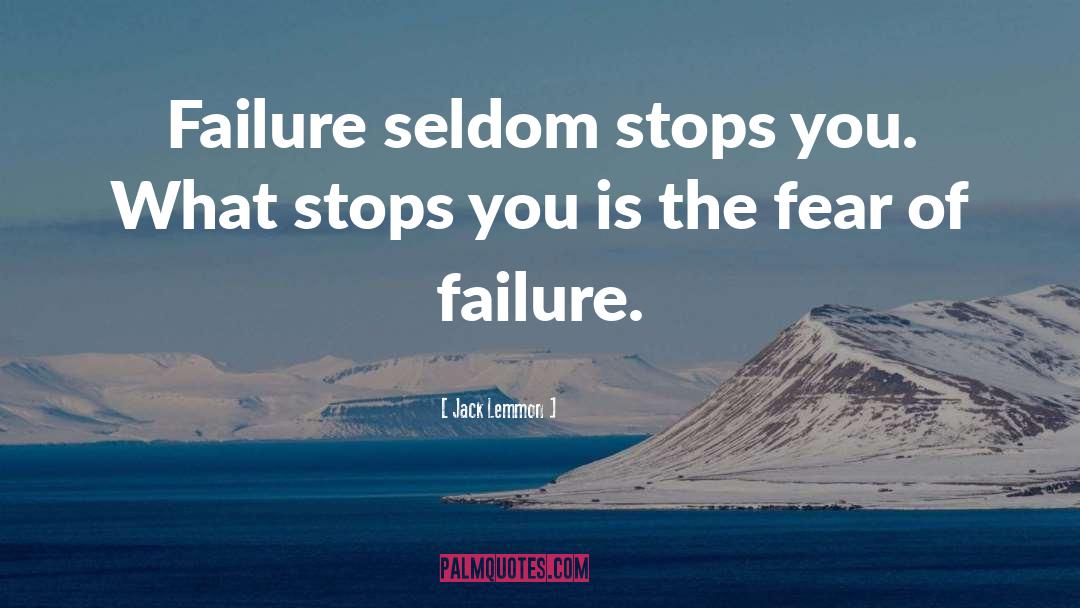 Jack Lemmon Quotes: Failure seldom stops you. What