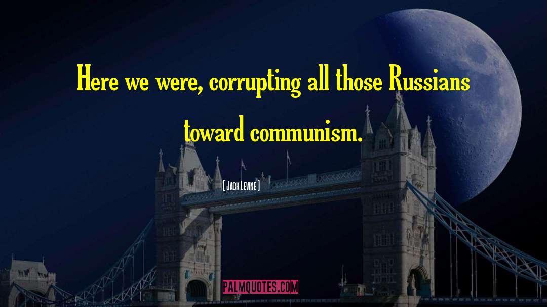 Jack Levine Quotes: Here we were, corrupting all