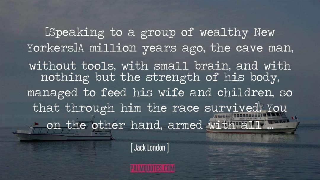 Jack London Quotes: [Speaking to a group of