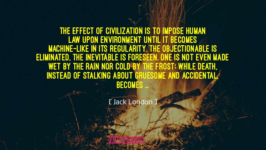 Jack London Quotes: The effect of civilization is