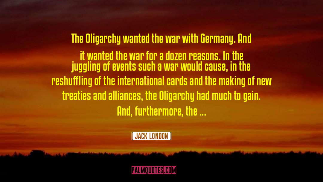 Jack London Quotes: The Oligarchy wanted the war