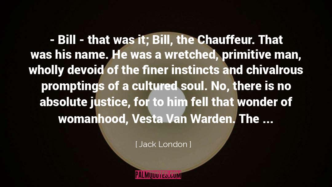 Jack London Quotes: - Bill - that was