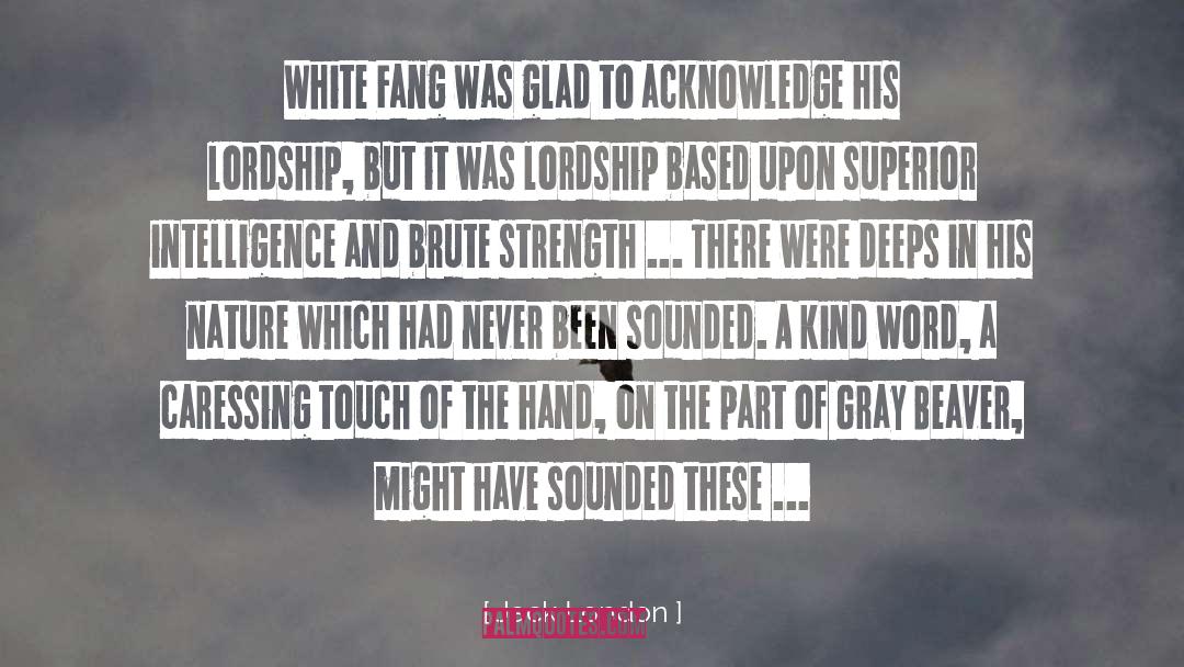 Jack London Quotes: White Fang was glad to