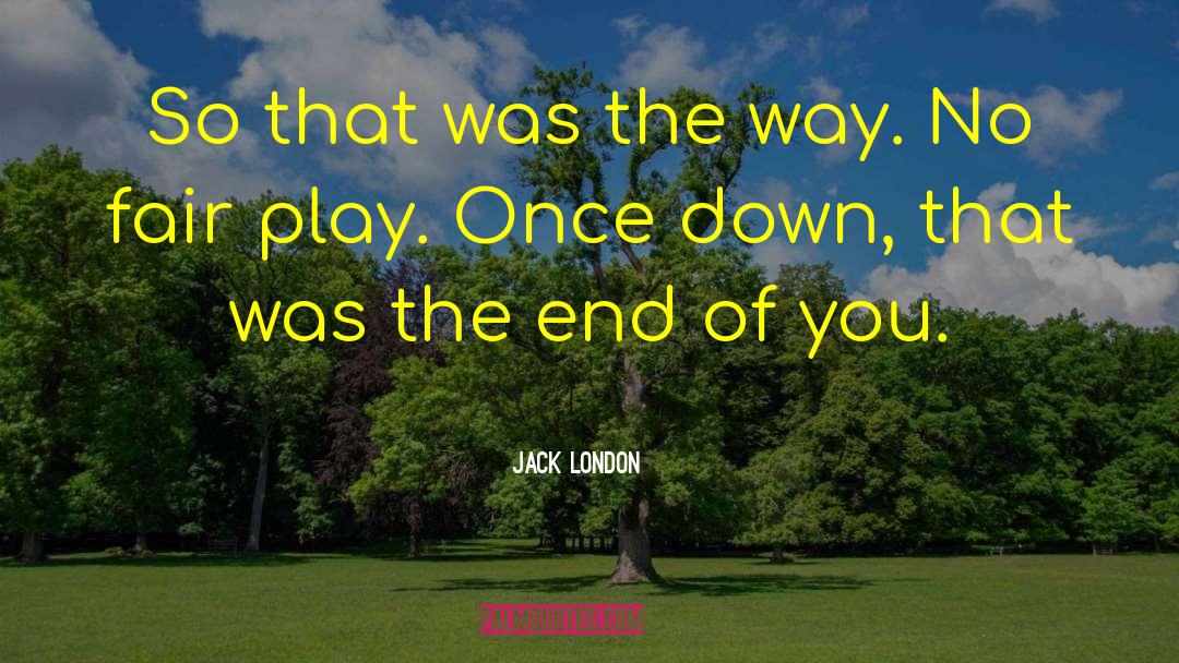 Jack London Quotes: So that was the way.