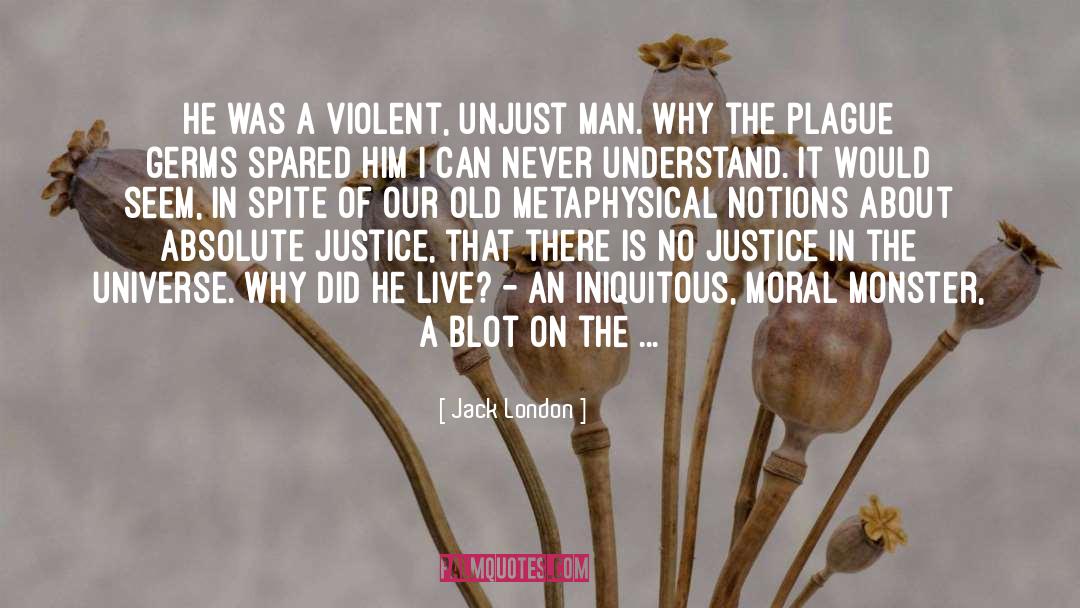 Jack London Quotes: He was a violent, unjust