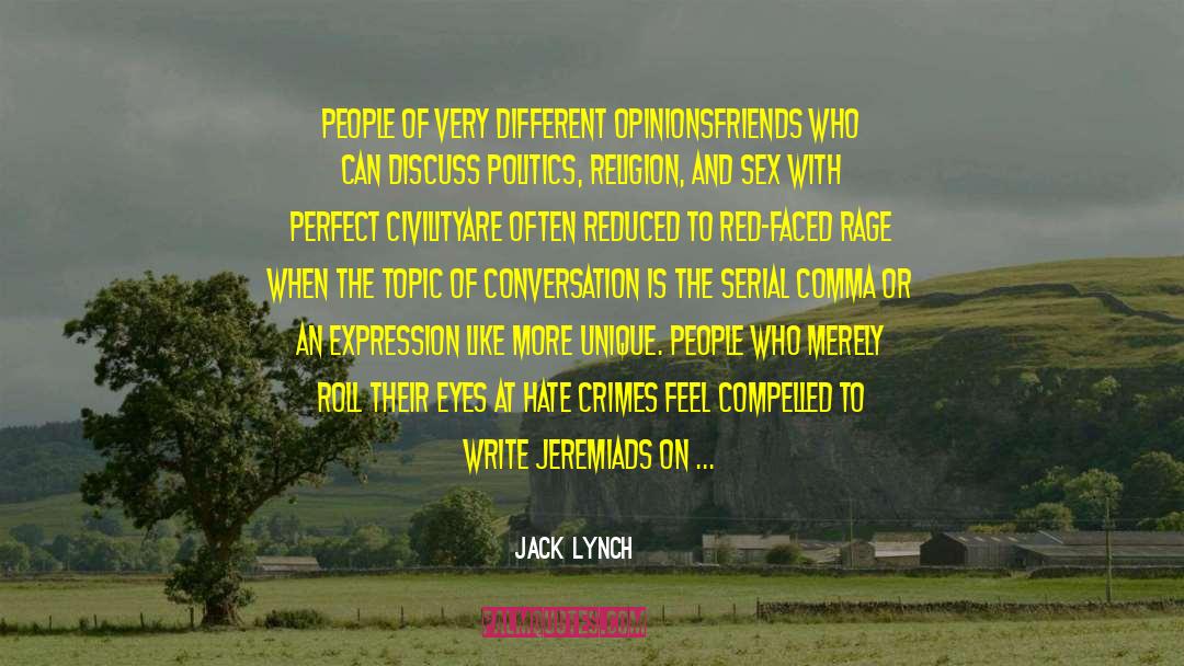 Jack Lynch Quotes: People of very different opinions<br>friends
