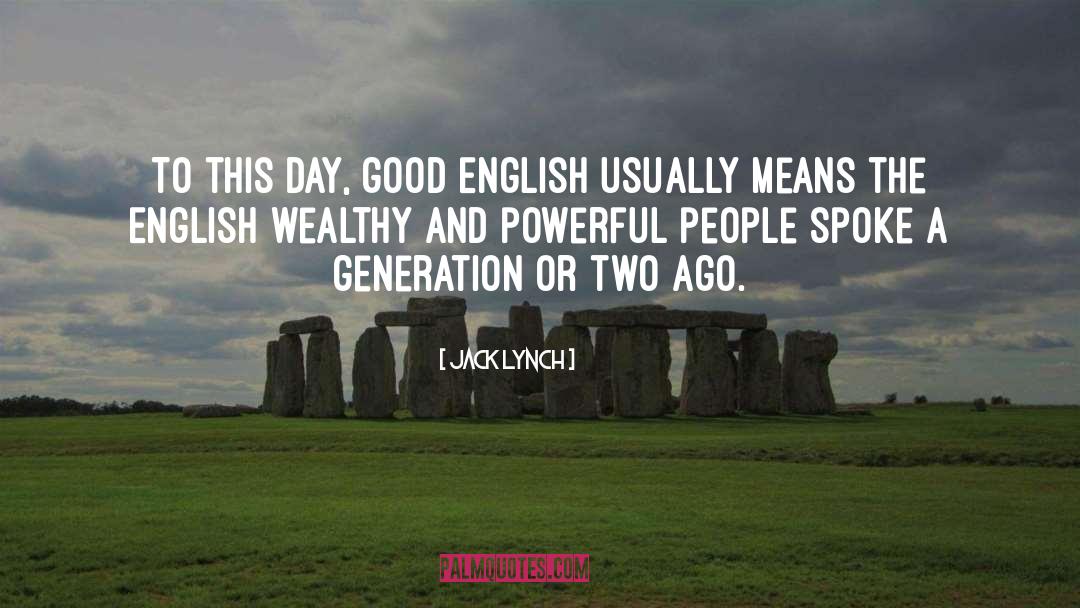 Jack Lynch Quotes: To this day, good English