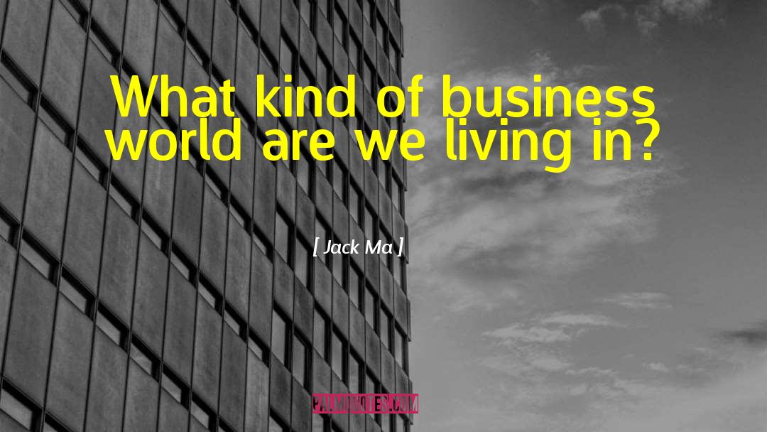 Jack Ma Quotes: What kind of business world