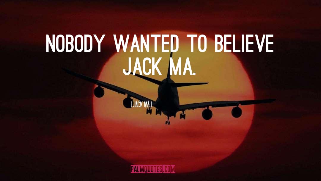 Jack Ma Quotes: Nobody wanted to believe Jack
