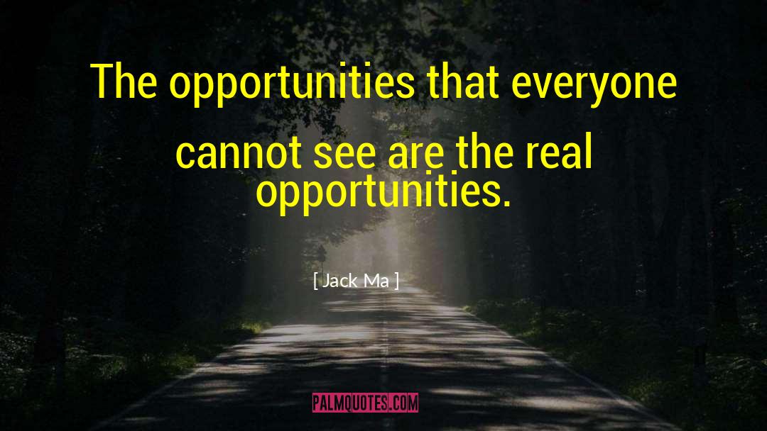 Jack Ma Quotes: The opportunities that everyone cannot