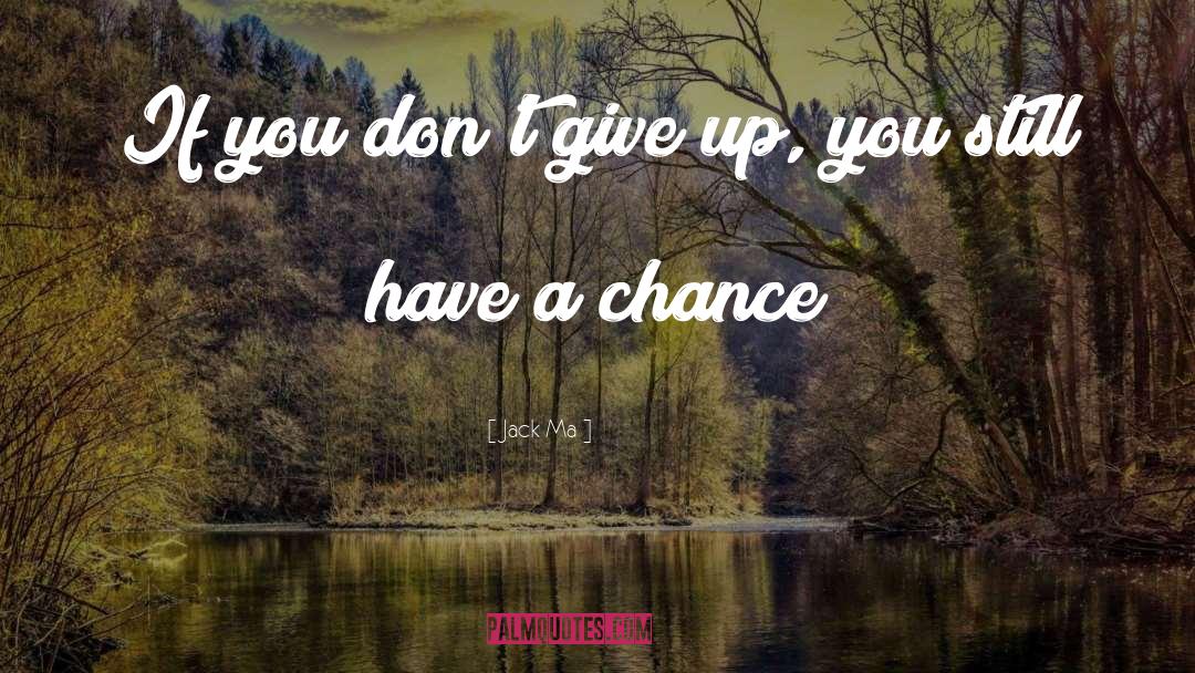 Jack Ma Quotes: If you don't give up,
