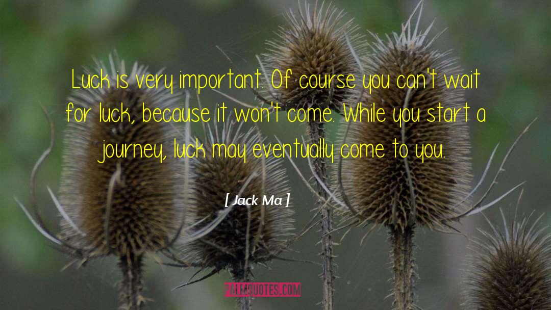 Jack Ma Quotes: Luck is very important. Of
