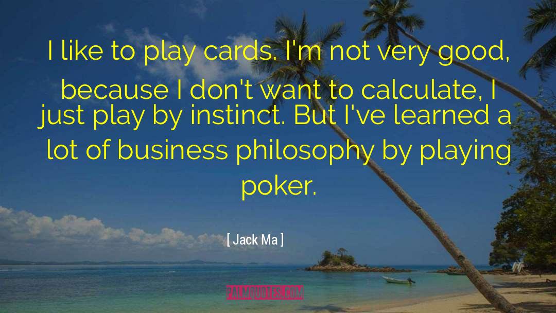 Jack Ma Quotes: I like to play cards.