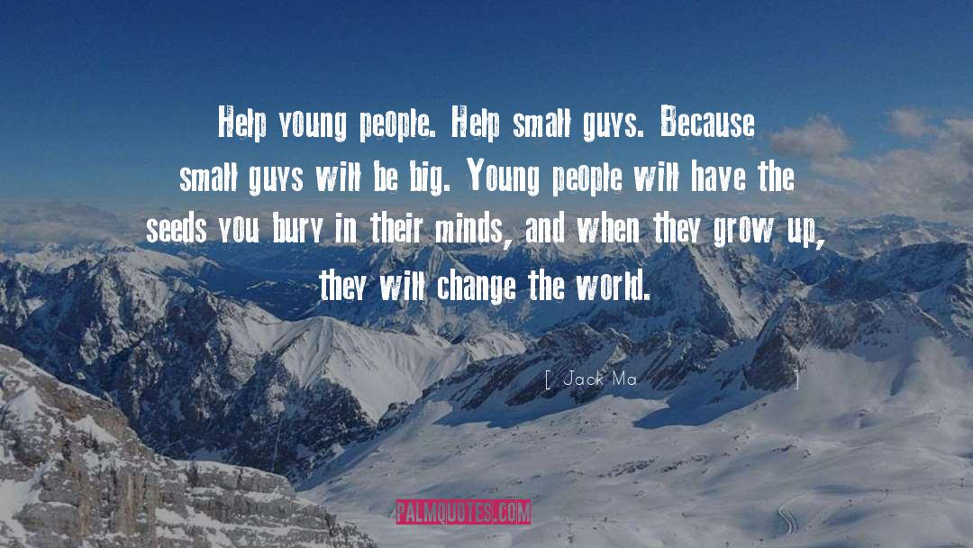 Jack Ma Quotes: Help young people. Help small