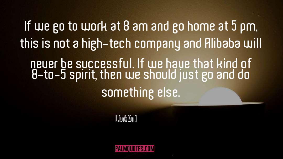 Jack Ma Quotes: If we go to work