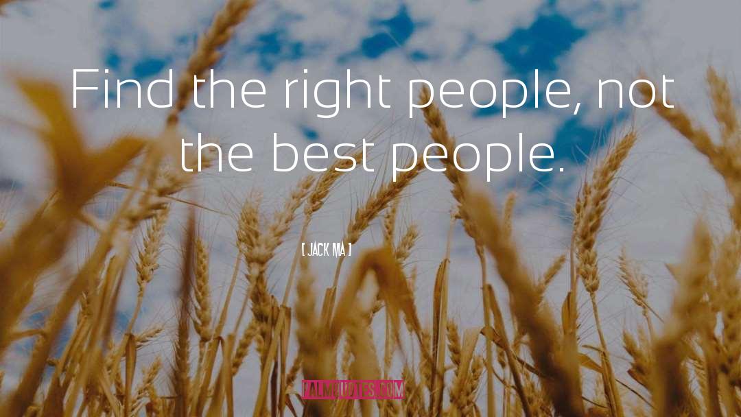 Jack Ma Quotes: Find the right people, not