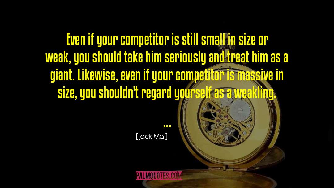 Jack Ma Quotes: Even if your competitor is