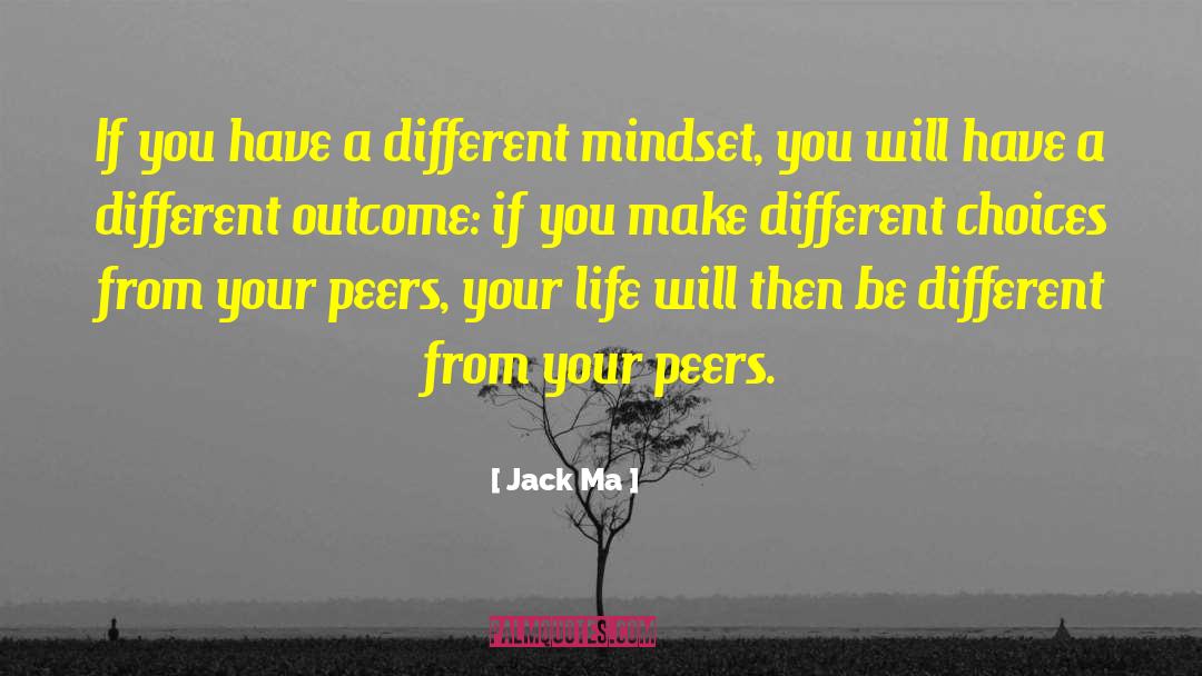 Jack Ma Quotes: If you have a different