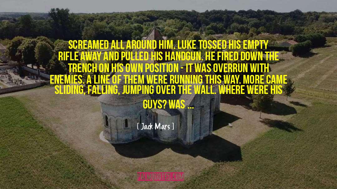 Jack Mars Quotes: screamed all around him. Luke