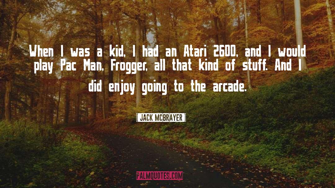 Jack McBrayer Quotes: When I was a kid,