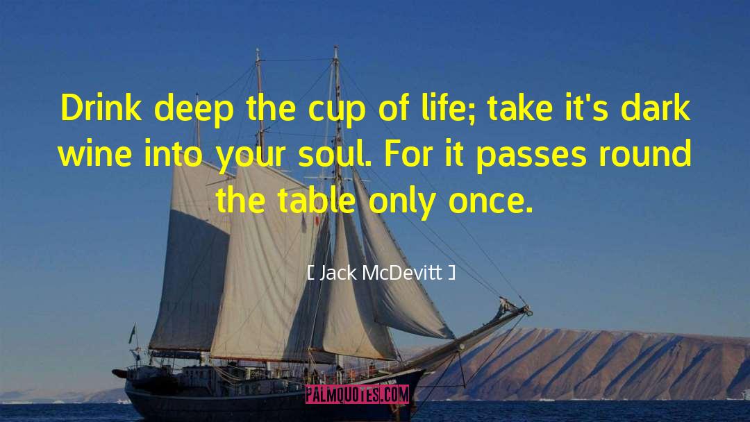 Jack McDevitt Quotes: Drink deep the cup of