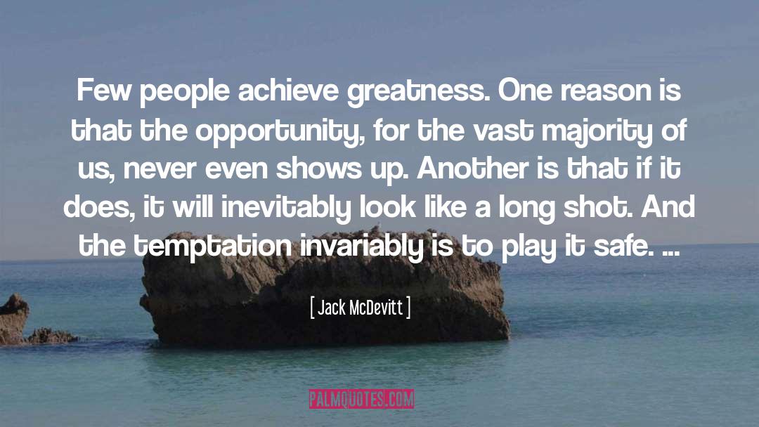 Jack McDevitt Quotes: Few people achieve greatness. One