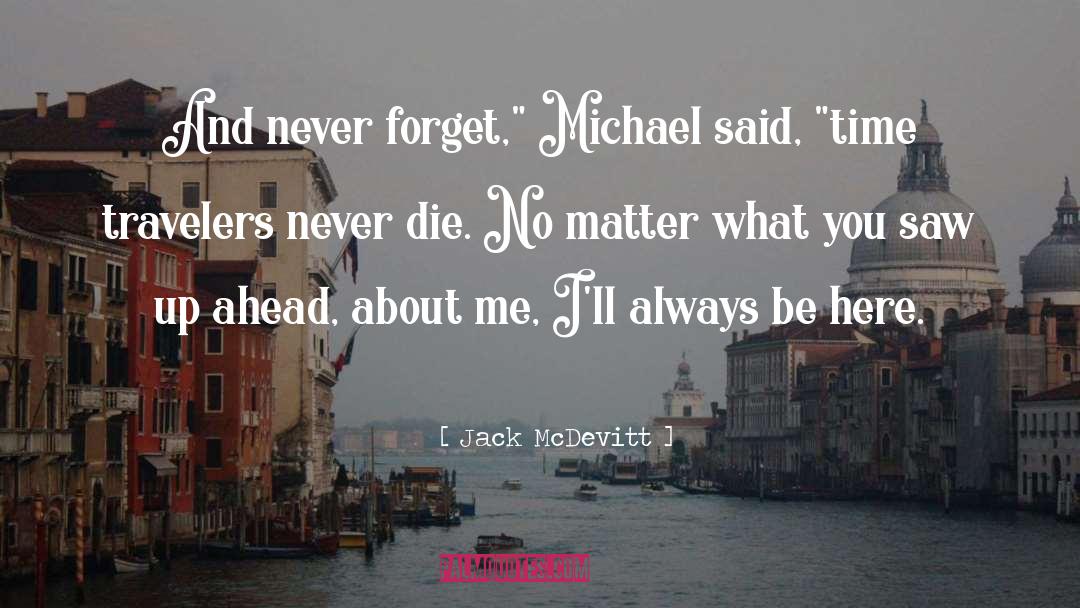 Jack McDevitt Quotes: And never forget,