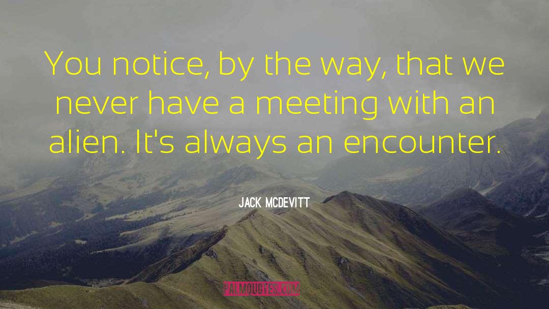 Jack McDevitt Quotes: You notice, by the way,