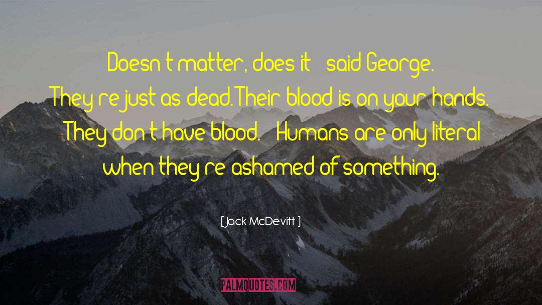 Jack McDevitt Quotes: Doesn't matter, does it?