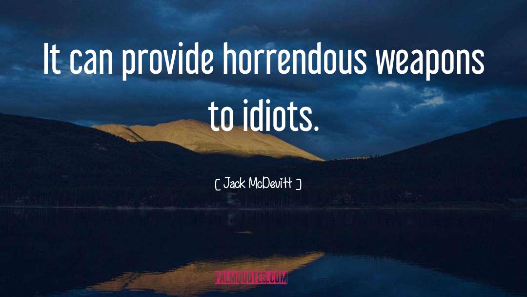 Jack McDevitt Quotes: It can provide horrendous weapons