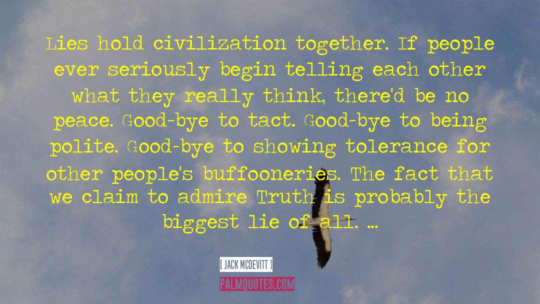 Jack McDevitt Quotes: Lies hold civilization together. If