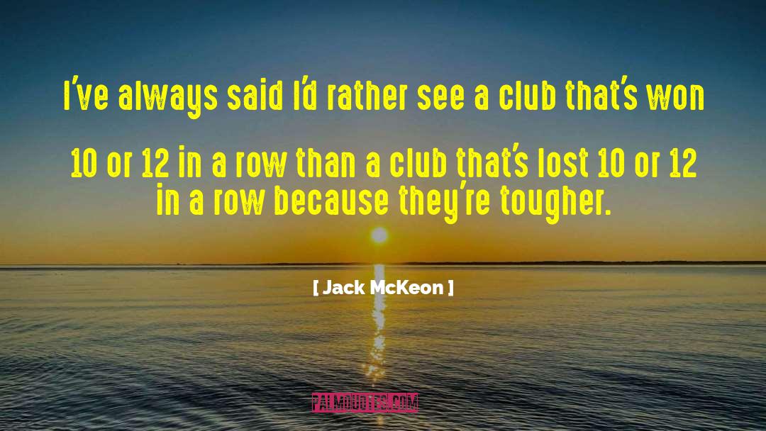 Jack McKeon Quotes: I've always said I'd rather
