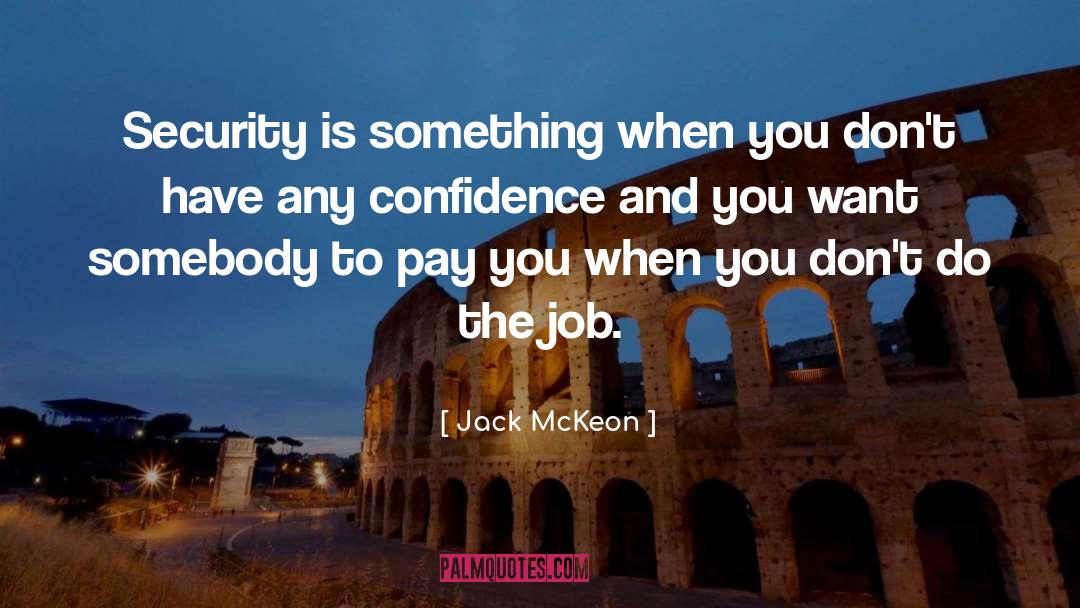 Jack McKeon Quotes: Security is something when you