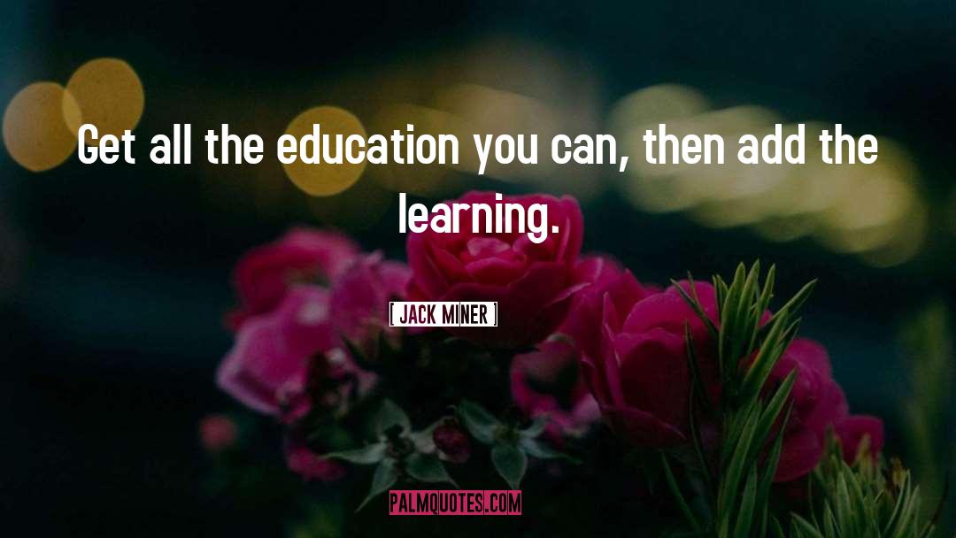 Jack Miner Quotes: Get all the education you