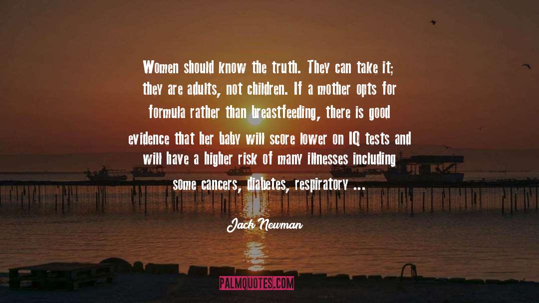 Jack Newman Quotes: Women should know the truth.