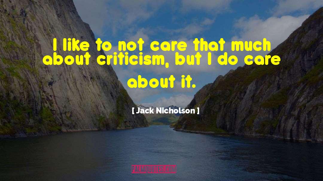 Jack Nicholson Quotes: I like to not care