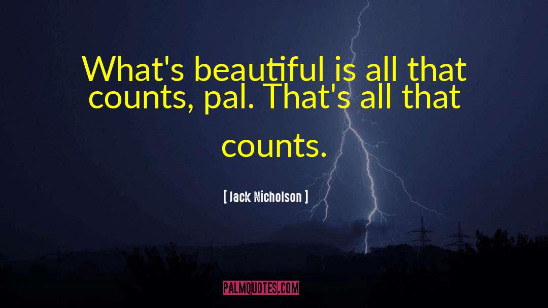 Jack Nicholson Quotes: What's beautiful is all that