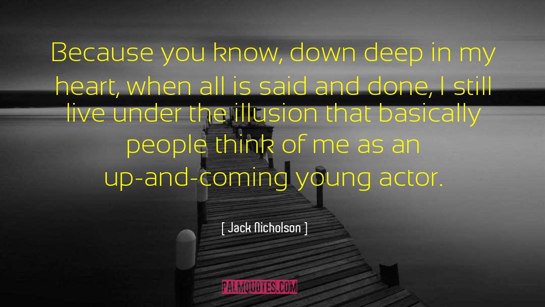 Jack Nicholson Quotes: Because you know, down deep