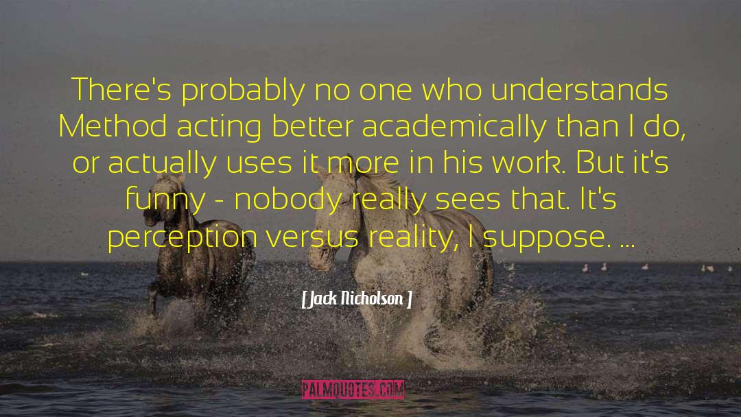 Jack Nicholson Quotes: There's probably no one who