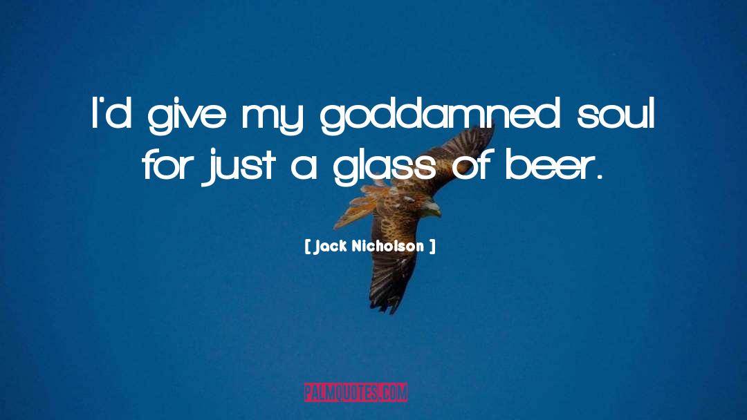 Jack Nicholson Quotes: I'd give my goddamned soul