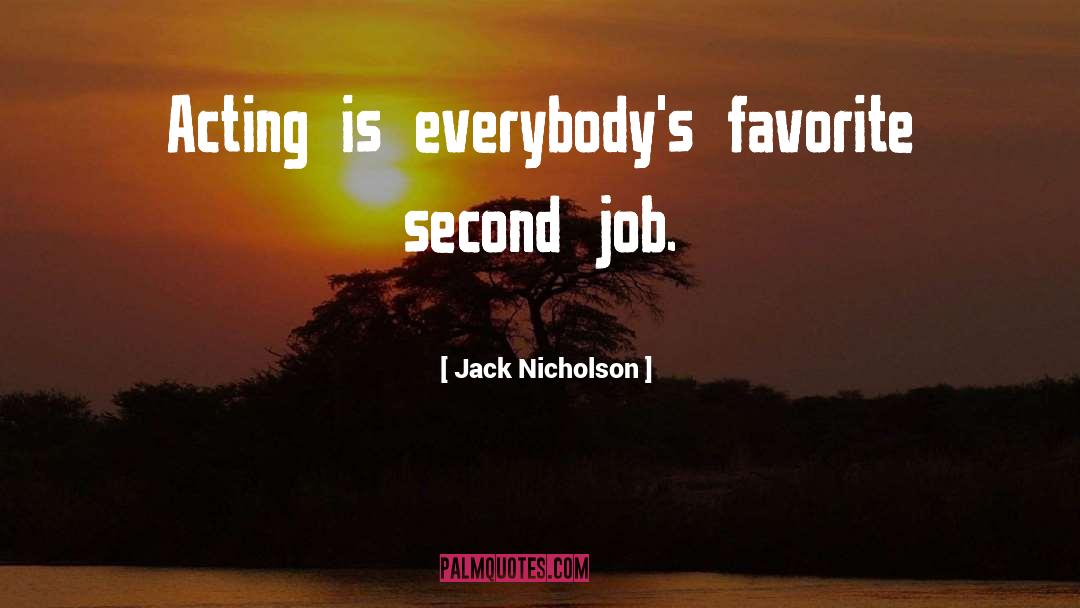 Jack Nicholson Quotes: Acting is everybody's favorite second