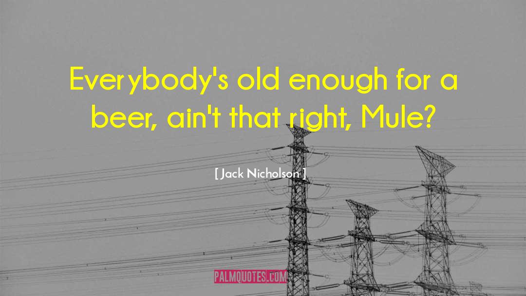 Jack Nicholson Quotes: Everybody's old enough for a