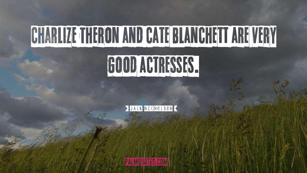 Jack Nicholson Quotes: Charlize Theron and Cate Blanchett