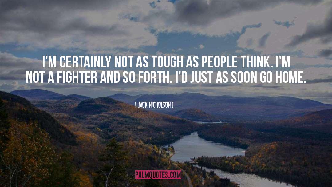 Jack Nicholson Quotes: I'm certainly not as tough